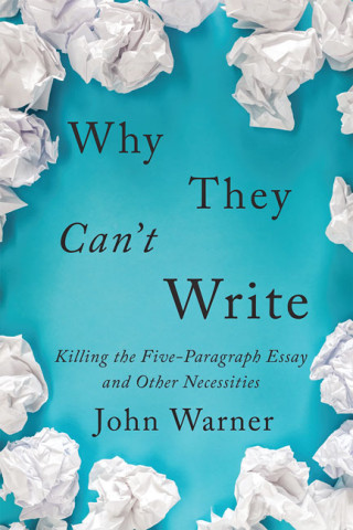 RECOMMENDED: John Warner’s “Why They Can’t Write” | dr. p.l. (paul) thomas